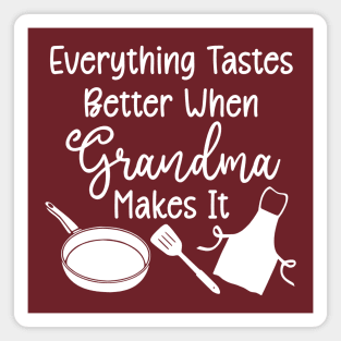 Everything Tastes Better When Grandma Makes It (white text) Magnet